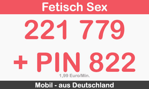 fetisch telefonsex nummer für mobilfunknetze